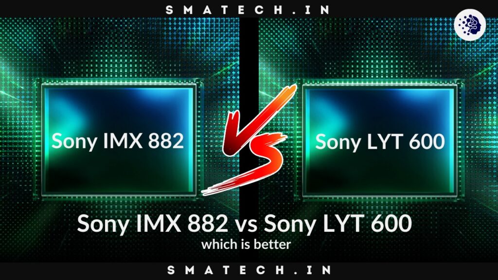 Sony IMX 882 vs Sony LYT 600 which is better