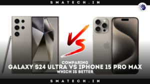 Samsung Galaxy S24 Ultra vs iPhone 15 Pro Max which is better