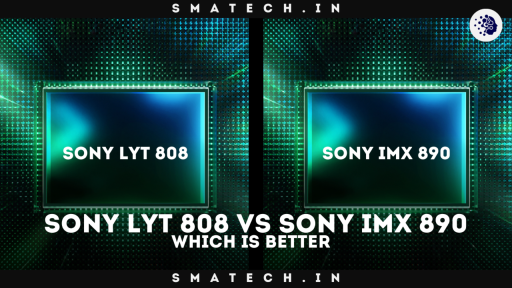 Sony LYT 808 vs Sony IMX 890 Which is Better