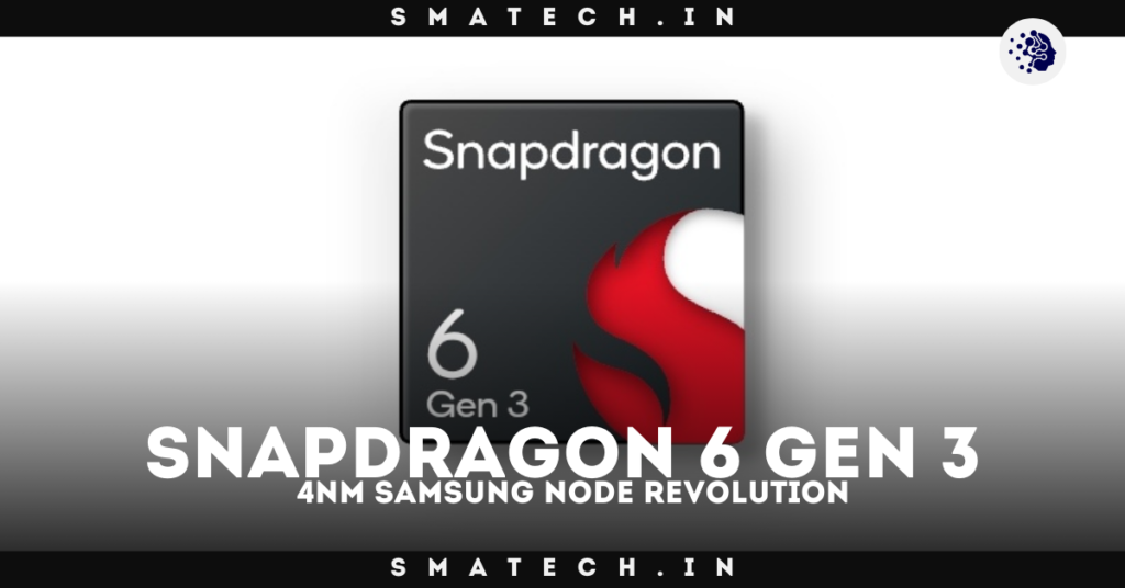 Qualcomm Snapdragon 6 Gen 3 Specs: 4nm Samsung Node Revolution!