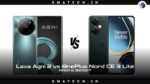 Lava Agni 2 vs OnePlus Nord CE 3 Lite Which is Better