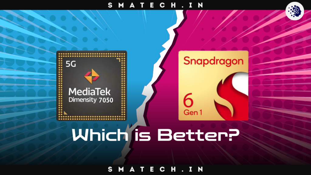 Dimensity 7050 vs Snapdragon 6 Gen 1 Which is Better