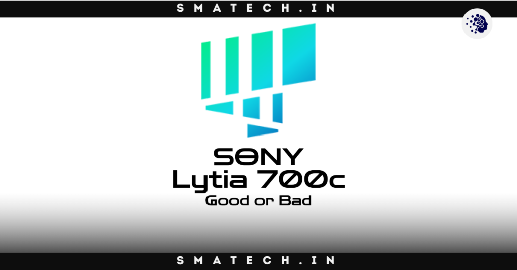 Sony Lytia 700c is Good or Bad