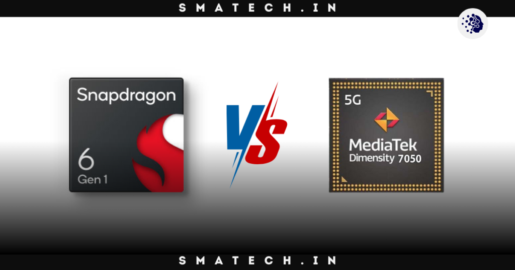 Snapdragon 6 Gen 1 vs Dimensity 7050 Which is Better?